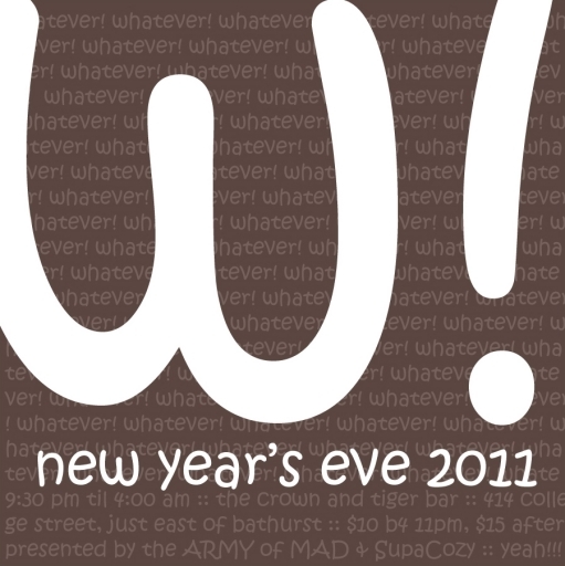 ARMY of MAD & SupaCozy present WHATEVER! NYE 2011 PARTY!
