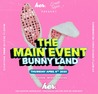 The Main Event | Bunny Land | Easter Long Weekend