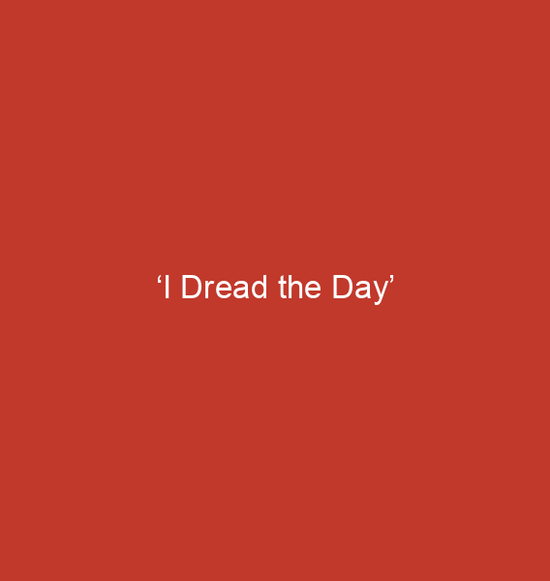 I DREAD THE DAY - ( DAY EVENT)