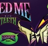 FEED ME with TEETH