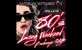 MUZIK 80s LONG WEEKEND BBQ PARTY